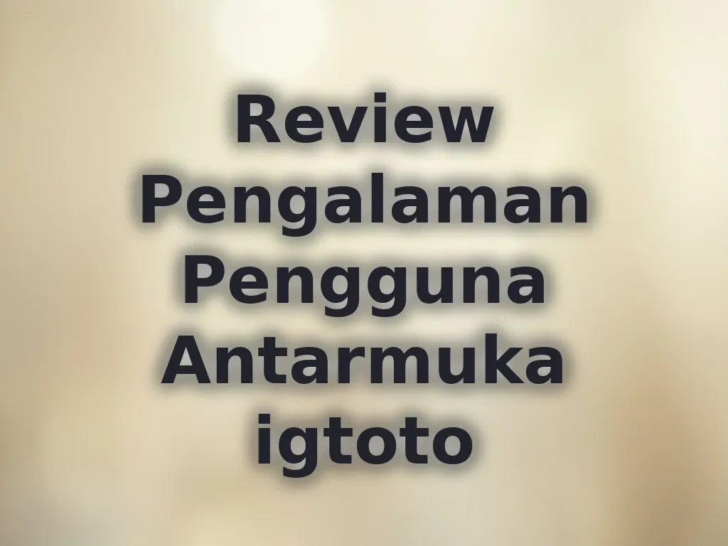 Review Pengalaman Pengguna Antarmuka igtoto